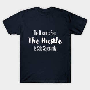 The Dream is Free, the Hustle is Sold Separately T-shirt T-Shirt